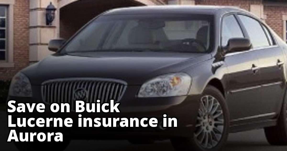 Best Rate Quotes for Buick Lucerne Insurance in Aurora, CO