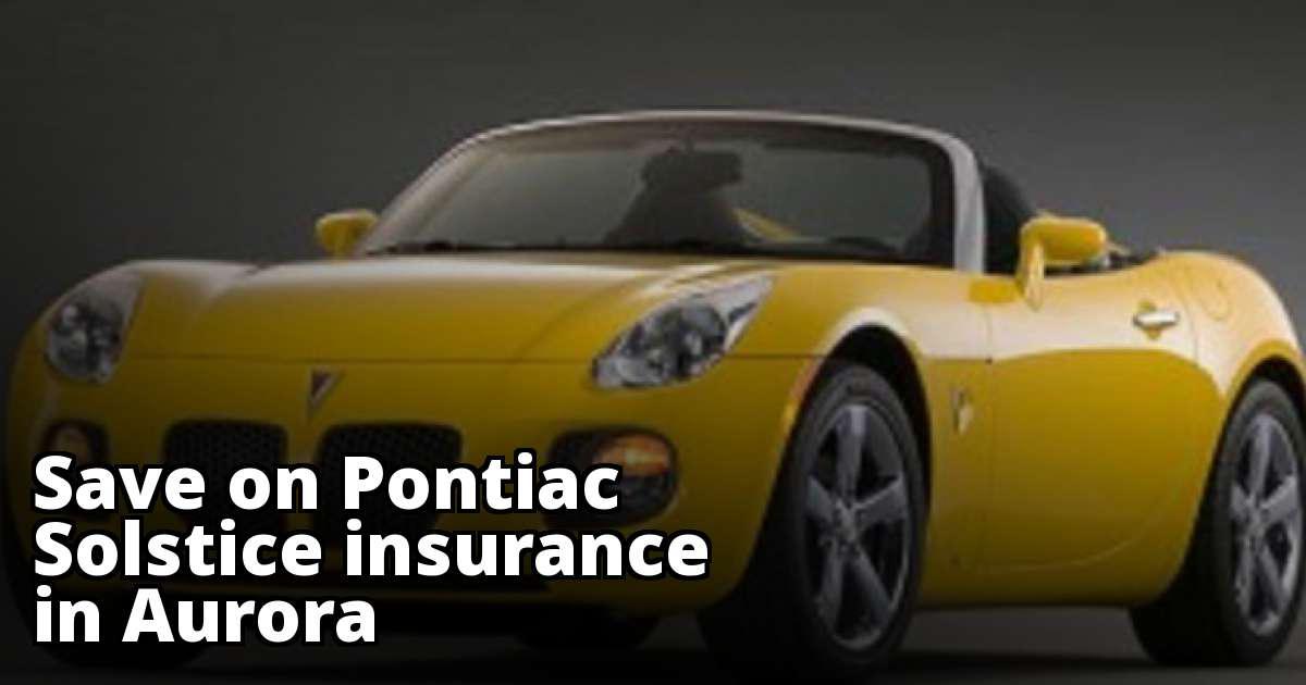 Save Money on Pontiac Solstice Insurance in Aurora, CO