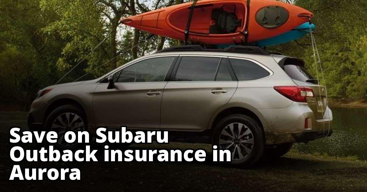 Cheapest Subaru Outback Insurance in Aurora, CO Cheapest Subaru Outback Insurance in Aurora, CO