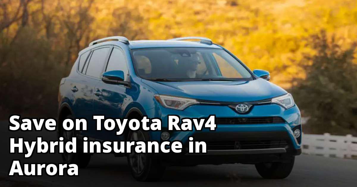 Aurora Colorado Toyota Rav4 Hybrid Insurance Quotes