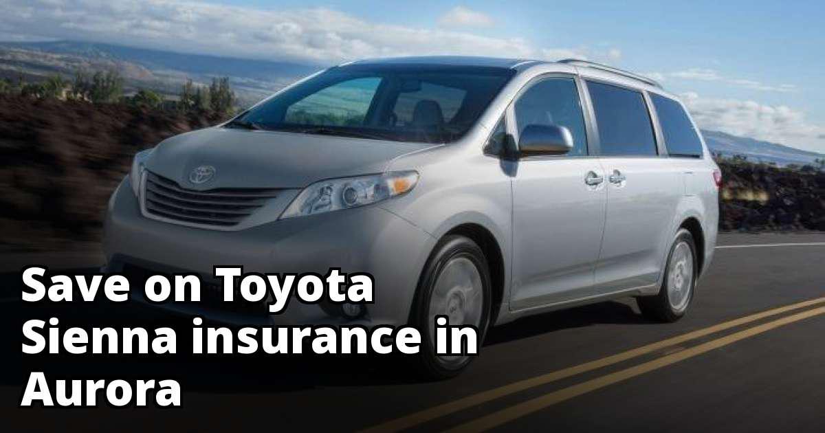 How to Save on Toyota Sienna Insurance in Aurora, CO
