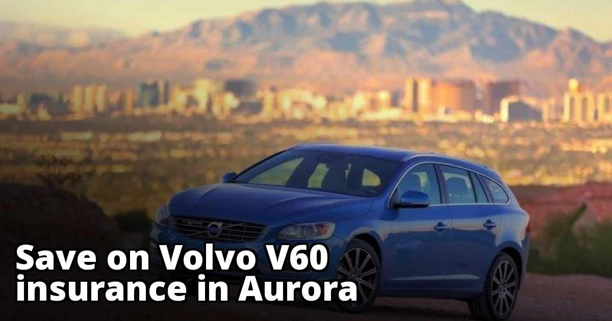 How to Save on Volvo V60 Insurance in Aurora, CO